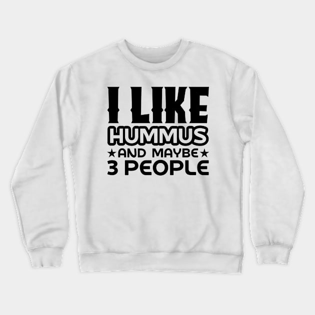 I like hummus and maybe 3 people Crewneck Sweatshirt by colorsplash